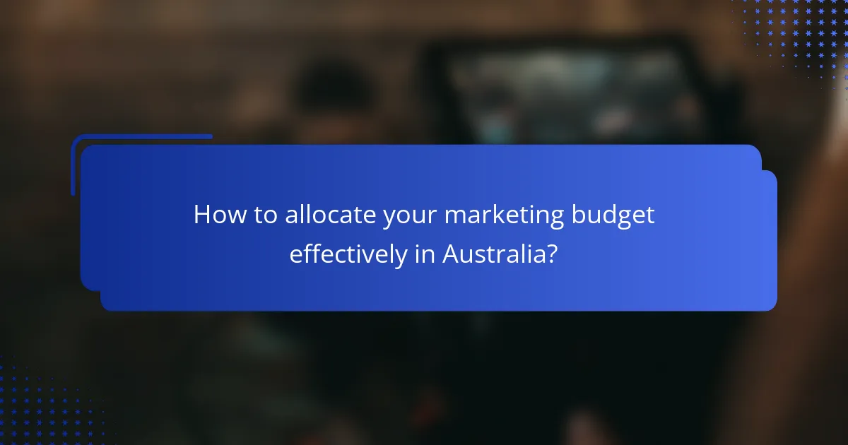 How to allocate your marketing budget effectively in Australia?
