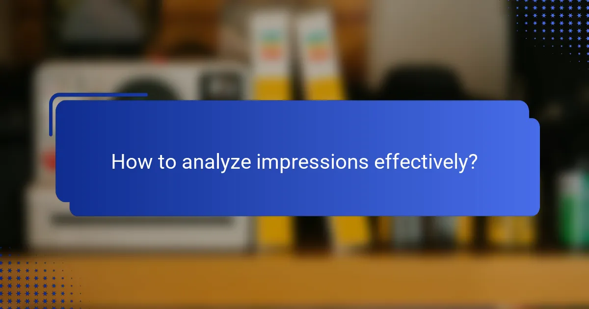 How to analyze impressions effectively?