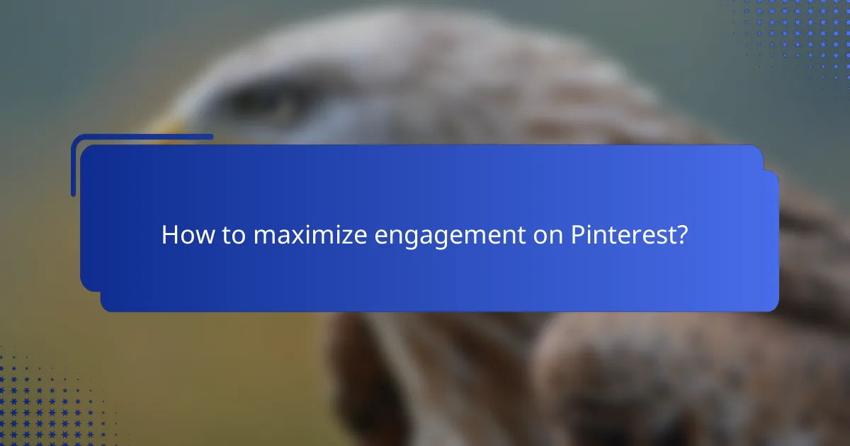 How to maximize engagement on Pinterest?