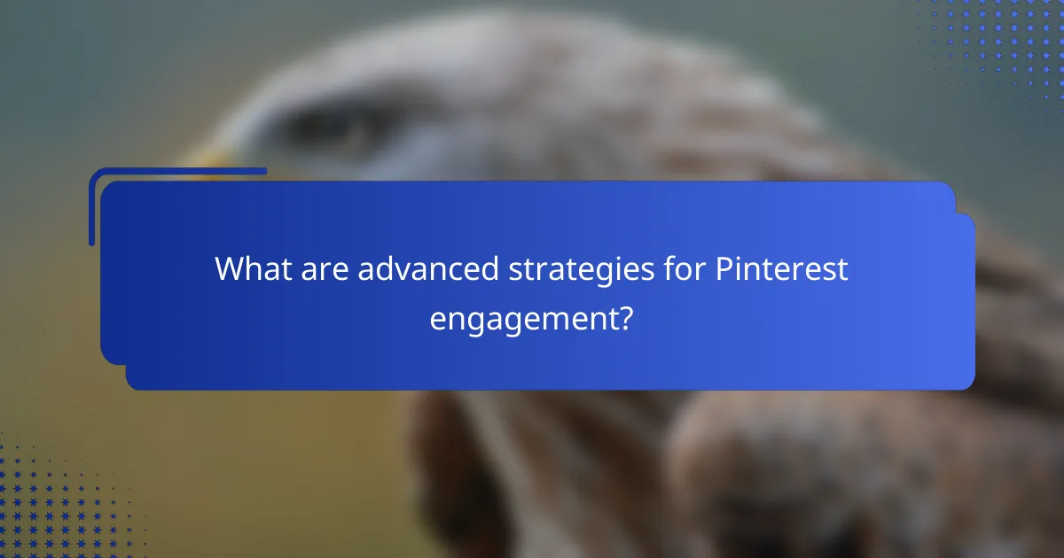 What are advanced strategies for Pinterest engagement?
