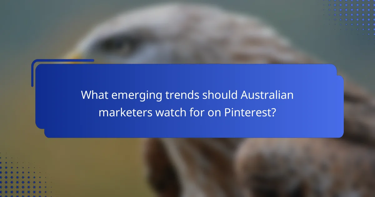 What emerging trends should Australian marketers watch for on Pinterest?