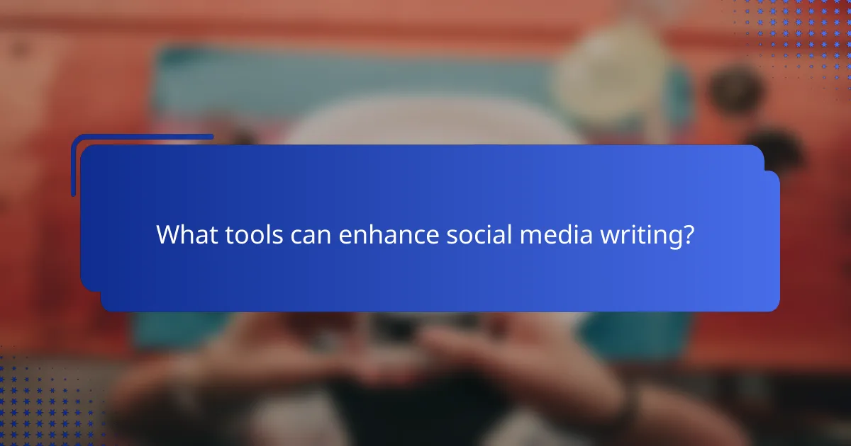 What tools can enhance social media writing?